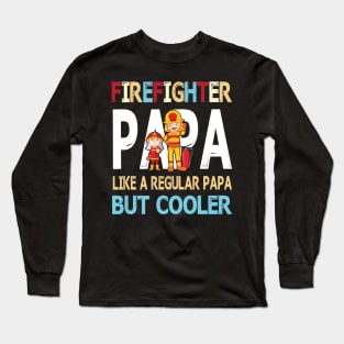 Firefighter Papa Like A Regular Papa But Cooler Happy Father Parent Summer July 4th Day Long Sleeve T-Shirt